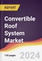 Convertible Roof System Market Report: Trends, Forecast and Competitive Analysis to 2030 - Product Image