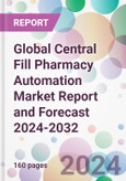 Global Central Fill Pharmacy Automation Market Report and Forecast 2024-2032- Product Image