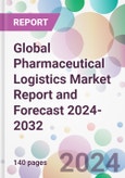 Global Pharmaceutical Logistics Market Report and Forecast 2024-2032- Product Image
