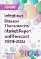 Infectious Disease Therapeutics Market Report and Forecast 2024-2032 - Product Thumbnail Image