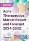 Acne Therapeutics Market Report and Forecast 2024-2032 - Product Image