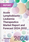 Acute Lymphoblastic Leukemia Therapeutics Market Report and Forecast 2024-2032- Product Image