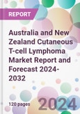 Australia and New Zealand Cutaneous T-cell Lymphoma Market Report and Forecast 2024-2032- Product Image