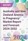 Australia and New Zealand Anemia in Pregnancy Market Report and Forecast 2024-2032- Product Image