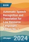 Automatic Speech Recognition and Translation for Low Resource Languages. Edition No. 1 - Product Image