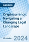 Cryptocurrency: Navigating a Changing Legal Landscape - Webinar (Recorded) - Product Image