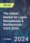 The Global Market for Lignin Biomaterials & Biochemicals 2024-2034 - Product Image
