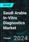Saudi Arabia In-Vitro Diagnostics Market, Size, Forecast 2024-2030, Industry Trends, Growth, Share, Outlook, Impact of Inflation, Opportunity Company Analysis - Product Image