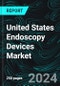 United States Endoscopy Devices Market, Size, Forecast 2024-2030, Industry Trends, Share, Growth, Insight, Impact of Inflation, Opportunity Companies Analysis - Product Image