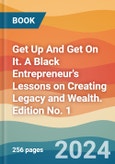 Get Up And Get On It. A Black Entrepreneur's Lessons on Creating Legacy and Wealth. Edition No. 1- Product Image