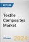 Textile Composites Market By Fiber Type, By Textile Type, By Application: Global Opportunity Analysis and Industry Forecast, 2023-2032 - Product Thumbnail Image