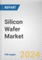 Silicon Wafer Market By Wafer Size, By Type, By Application: Global Opportunity Analysis and Industry Forecast, 2023-2032 - Product Image