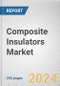 Composite Insulators Market By Product, By Voltage, By Application, By End Use: Global Opportunity Analysis and Industry Forecast, 2023-2032 - Product Image
