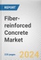 Fiber-reinforced Concrete Market By Type, By Process, By Application: Global Opportunity Analysis and Industry Forecast, 2023-2032 - Product Image