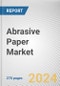Abrasive Paper Market By Type, By Abrasive Grain, By Application: Global Opportunity Analysis and Industry Forecast, 2023-2032 - Product Image