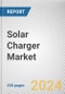 Solar Charger Market By Type, By Solar Panel Type, By Application: Global Opportunity Analysis and Industry Forecast, 2023-2032 - Product Thumbnail Image