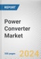 Power Converter Market By Type, By Application, By End-Use Industry: Global Opportunity Analysis and Industry Forecast, 2022-2032 - Product Image