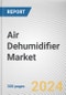 Air Dehumidifier Market By Type, By Capacity, By Price Range, By Application, By Sales Channel: Global Opportunity Analysis and Industry Forecast, 2023-2032 - Product Image