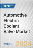 Automotive Electric Coolant Valve Market By Type, By Modulation Type, By Communication Protocol, By Vehicle type, By Voltage: Global Opportunity Analysis and Industry Forecast, 2023-2032- Product Image