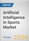 Artificial Intelligence in Sports Market By Component, By Deployment Model, By Technology, By Application, By Game Type: Global Opportunity Analysis and Industry Forecast, 2023-2032 - Product Thumbnail Image