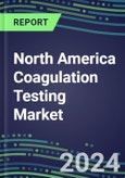 2024 North America Coagulation Testing Market in the US, Canada, Mexico - Hemostasis Analyzers and Consumables - Supplier Shares, 2023-2028- Product Image
