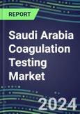 2024 Saudi Arabia Coagulation Testing Market - Hemostasis Analyzers and Consumables - Supplier Shares, 2023-2028- Product Image
