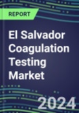 2024 El Salvador Coagulation Testing Market - Hemostasis Analyzers and Consumables - Supplier Shares, 2023-2028- Product Image