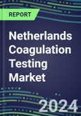 2024 Netherlands Coagulation Testing Market - Hemostasis Analyzers and Consumables - Supplier Shares, 2023-2028- Product Image