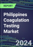 2024 Philippines Coagulation Testing Market - Hemostasis Analyzers and Consumables - Supplier Shares, 2023-2028- Product Image