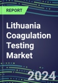 2024 Lithuania Coagulation Testing Market - Hemostasis Analyzers and Consumables - Supplier Shares, 2023-2028- Product Image