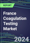 2024 France Coagulation Testing Market - Hemostasis Analyzers and Consumables - Supplier Shares, 2023-2028- Product Image