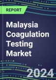 2024 Malaysia Coagulation Testing Market - Hemostasis Analyzers and Consumables - Supplier Shares, 2023-2028- Product Image