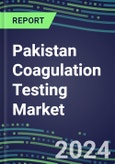 2024 Pakistan Coagulation Testing Market - Hemostasis Analyzers and Consumables - Supplier Shares, 2023-2028- Product Image