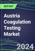 2024 Austria Coagulation Testing Market - Hemostasis Analyzers and Consumables - Supplier Shares, 2023-2028- Product Image