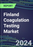 2024 Finland Coagulation Testing Market - Hemostasis Analyzers and Consumables - Supplier Shares, 2023-2028- Product Image