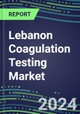 2024 Lebanon Coagulation Testing Market - Hemostasis Analyzers and Consumables - Supplier Shares, 2023-2028- Product Image