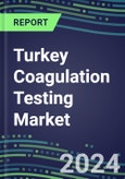 2024 Turkey Coagulation Testing Market - Hemostasis Analyzers and Consumables - Supplier Shares, 2023-2028- Product Image