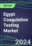 2024 Egypt Coagulation Testing Market - Hemostasis Analyzers and Consumables - Supplier Shares, 2023-2028- Product Image