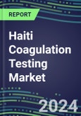 2024 Haiti Coagulation Testing Market - Hemostasis Analyzers and Consumables - Supplier Shares, 2023-2028- Product Image