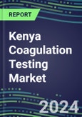 2024 Kenya Coagulation Testing Market - Hemostasis Analyzers and Consumables - Supplier Shares, 2023-2028- Product Image