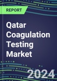 2024 Qatar Coagulation Testing Market - Hemostasis Analyzers and Consumables - Supplier Shares, 2023-2028- Product Image