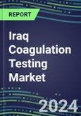 2024 Iraq Coagulation Testing Market - Hemostasis Analyzers and Consumables - Supplier Shares, 2023-2028- Product Image