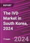 The IVD Market in South Korea, 2024 - Product Thumbnail Image