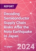 Decoding Semiconductor Supply Chain Risks After the Noto Earthquake In Japan- Product Image