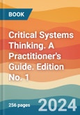 Critical Systems Thinking. A Practitioner's Guide. Edition No. 1- Product Image