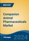 Companion Animal Pharmaceuticals Market - Global Industry Size, Share, Trends, Opportunity, and Forecast, 2019-2029F - Product Image