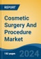 Cosmetic Surgery And Procedure Market - Global Industry Size, Share, Trends, Opportunity, and Forecast, 2019-2029F - Product Image