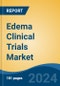 Edema Clinical Trials Market - Global Industry Size, Share, Trends, Opportunity, and Forecast, 2019-2029F - Product Image
