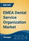 EMEA Dental Service Organization Market - Global Industry Size, Share, Trends, Opportunity, and Forecast, 2019-2029F - Product Image