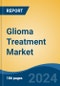 Glioma Treatment Market - Global Industry Size, Share, Trends, Opportunity, & Forecast, 2019-2029F - Product Thumbnail Image
